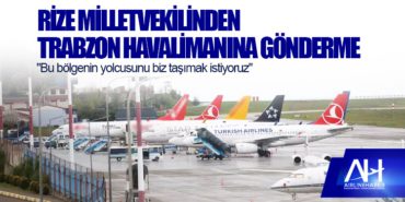 Rize Milletvekilinden Trabzon Havalimanına gönderme 8 Haberler KAAN Rize Milletvekilinden Trabzon Havalimanına gönderme