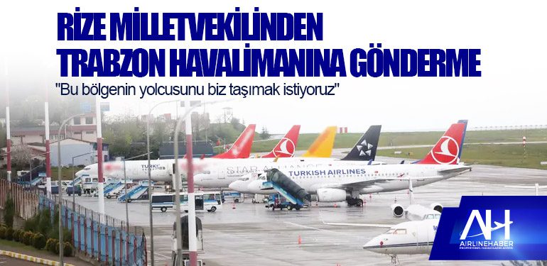 Rize Milletvekilinden Trabzon Havalimanına gönderme