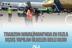 Trabzon Havalimanı'nda en fazla uçuş yapılan ülkeler belli oldu