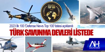 2023 İlk 100 ‘Defense News Top 100’ listesi açıklandı: Türk savunma devleri listede