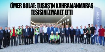 Ömer Bolat: TUSAŞ’ın Kahramanmaraş tesisini ziyaret etti 1 Haberler TUSAŞ Ömer Bolat: TUSAŞ’ın Kahramanmaraş tesisini ziyaret etti