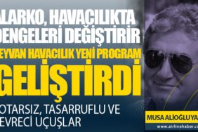 ALARKO, HAVACILIKTA DENGELERİ DEĞİŞTİRİR ROTARSIZ, TASARRUFLU VE ÇEVRECİ UÇUŞLAR