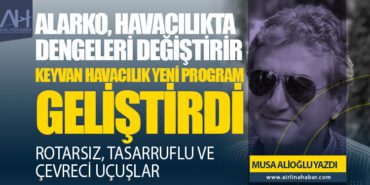 ALARKO, HAVACILIKTA DENGELERİ DEĞİŞTİRİR  ROTARSIZ, TASARRUFLU VE ÇEVRECİ UÇUŞLAR