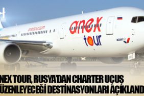 ANEX Tour, Rusya’dan charter uçuş düzenleyeceği destinasyonları açıklandı