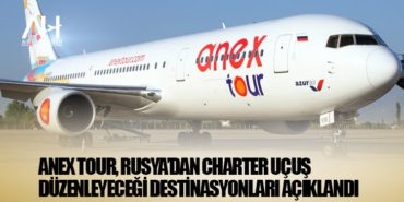 ANEX Tour, Rusya’dan charter uçuş düzenleyeceği destinasyonları açıklandı 7 Haberler Gökbey ANEX Tour, Rusya’dan charter uçuş düzenleyeceği destinasyonları açıklandı