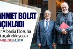 Ahmet Bolat Açıkladı. Air Albania filosuna iki uçak ekleyecek