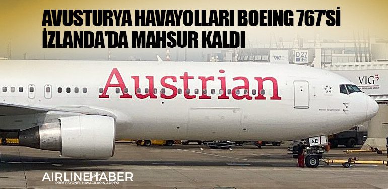 Avusturya Havayolları Boeing 767'si İzlanda'da mahsur kaldı