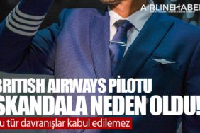 British Airways pilotu skandala neden oldu! Bu tür davranışlar kabul edilemez