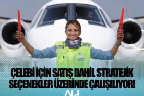 Çelebi için satış dahil stratejik seçenekler üzerinde çalışılıyor!