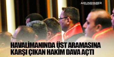 Havalimanında üst aramasına karşı çıkan hakim dava açtı 9 Haberler TUSAŞ Havalimanında üst aramasına karşı çıkan hakim dava açtı