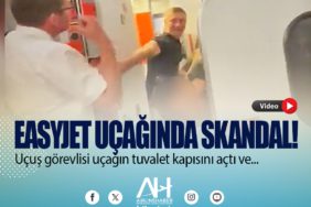 Easyjet uçağında skandal! Uçuş görevlisi uçağın tuvalet kapısını açtı ve...