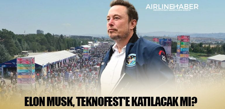 Elon Musk, Teknofest'e katılacak mı?