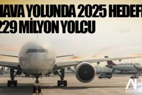 Hava yolunda 2025 hedefi 229 milyon yolcu