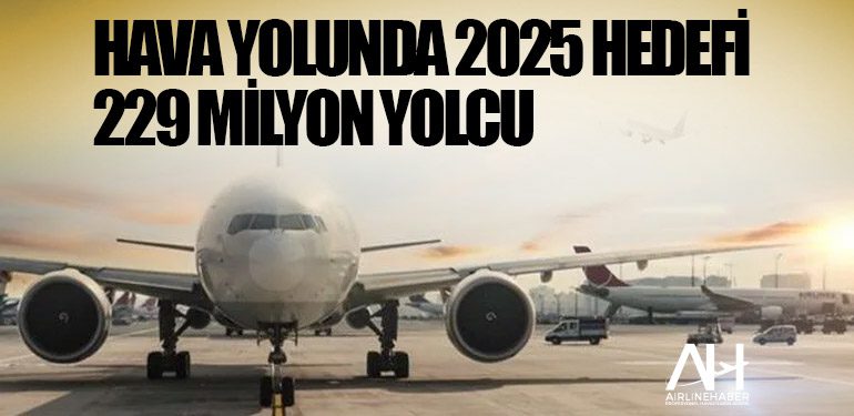 Hava yolunda 2025 hedefi 229 milyon yolcu