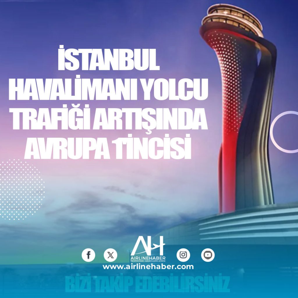 İstanbul Havalimanı yolcu trafiği artışında Avrupa 1'incisi
