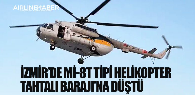 İzmir’de Mi-8T tipi helikopter Tahtalı Barajı’na düştü