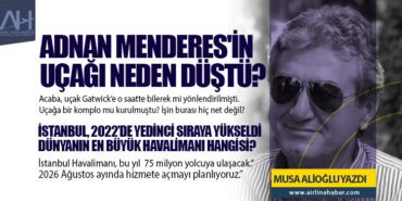 Adnan Menderes’in Uçağı Neden Düştü? İstanbul, 2022’de yedinci sıraya yükseldi Dünyanın en büyük havalimanı hangisi?