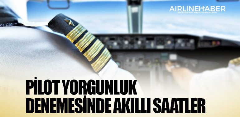 Pilot yorgunluk denemesinde akıllı saatler