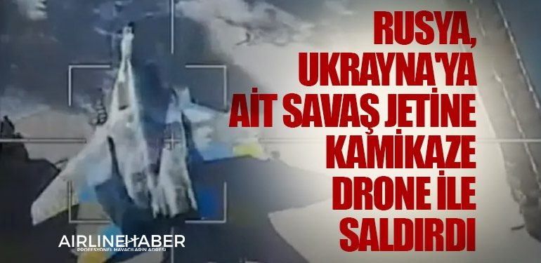 Rusya, Ukrayna'ya ait savaş jetine kamikaze drone ile saldırdı