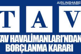 TAV Havalimanları’ndan borçlanma kararı