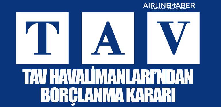 TAV Havalimanları’ndan borçlanma kararı