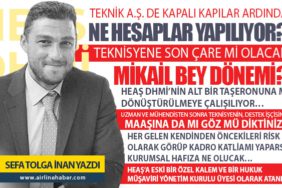TEKNİK A.Ş. DE KAPALI KAPILAR ARDINDA NE HESAPLAR YAPILIYOR? TEKNİSYENE SON ÇARE Mİ OLACAK MİKAİL BEY DÖNEMİ? HEAŞ DHMİ’NİN ALT BİR TAŞERONUNA MI DÖNÜŞTÜRÜLMEYE ÇALIŞILIYOR…