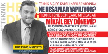 TEKNİK A.Ş. DE KAPALI KAPILAR ARDINDA NE HESAPLAR YAPILIYOR? TEKNİSYENE SON ÇARE Mİ OLACAK MİKAİL BEY DÖNEMİ? HEAŞ DHMİ’NİN ALT BİR TAŞERONUNA MI DÖNÜŞTÜRÜLMEYE ÇALIŞILIYOR…