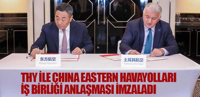THY ile China Eastern Havayolları iş birliği anlaşması imzaladı