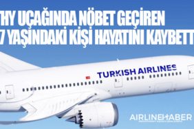 THY uçağında nöbet geçiren 17 yaşındaki kişi hayatını kaybetti