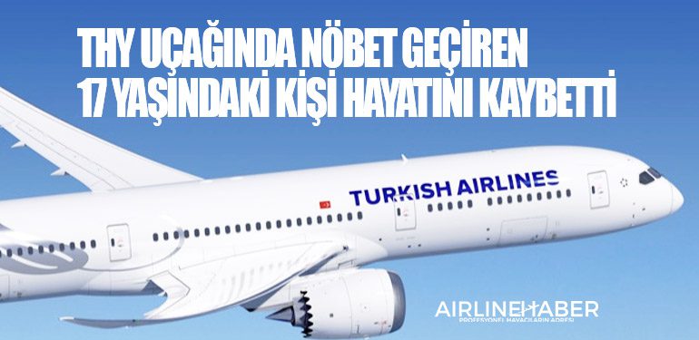 THY uçağında nöbet geçiren 17 yaşındaki kişi hayatını kaybetti