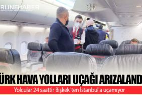Türk Hava Yolları uçağı arızalandı! Yolcular 24 saattir Bişkek'ten İstanbul'a uçamıyor
