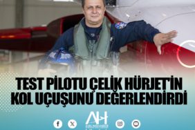 HÜRJET Baş Test Pilotu Ercan Çelik, kol uçuşunu değerlendirdi
