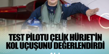 HÜRJET Baş Test Pilotu Ercan Çelik, kol uçuşunu değerlendirdi 3 Haberler uçuş HÜRJET Baş Test Pilotu Ercan Çelik, kol uçuşunu değerlendirdi