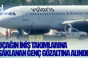 Uçağın iniş takımlarına saklanan genç gözaltına alındı