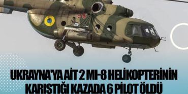 Ukrayna'ya ait 2 Mi-8 helikopterinin karıştığı kazada 6 pilot öldü 10 Haberler ABD Ukrayna’ya ait 2 Mi-8 helikopterinin karıştığı kazada 6 pilot öldü