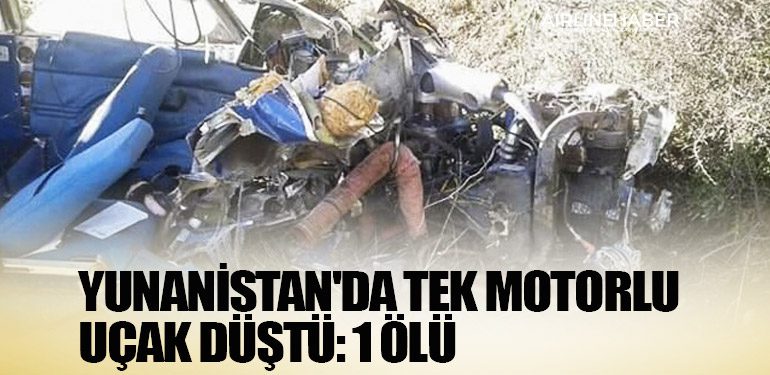 Yunanistan'da tek motorlu uçak düştü: 1 ölü
