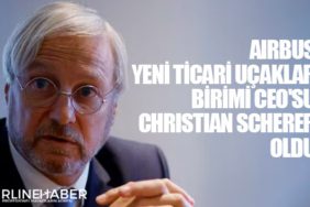 Airbus yeni Ticari Uçaklar birimi CEO'su Christian Scherer oldu