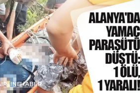 Alanya'da yamaç paraşütü düştü: 1 ölü, 1 yaralı!