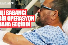 Ali Sabancı bir operasyon daha geçirdi