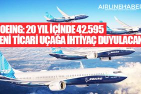 Boeing: 20 yıl içinde 42.595 yeni ticari uçağa ihtiyaç duyulacak
