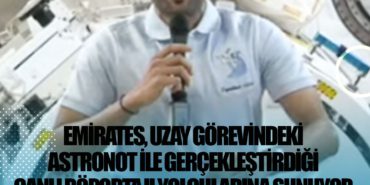 Emirates, uzay görevindeki astronot ile gerçekleştirdiği canlı röportajı yolcularına sunuyor 5 Haberler ABD Emirates, uzay görevindeki astronot ile gerçekleştirdiği canlı röportajı yolcularına sunuyor