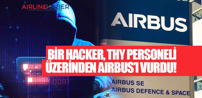 Bir hacker, THY personeli üzerinden Airbus’ı vurdu!