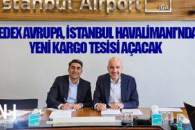 FedEx Avrupa, İstanbul Havalimanı'nda yeni kargo tesisi açacak