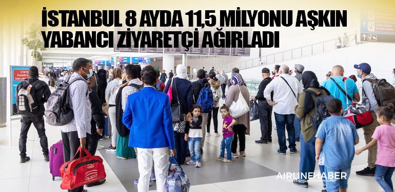 İstanbul 8 ayda 11,5 milyonu aşkın yabancı ziyaretçi ağırladı
