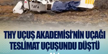 THY Uçuş Akademisi’nin uçağı teslimat uçuşundu düştü 12 Haberler SEFA TOLGA İNAN THY Uçuş Akademisi’nin uçağı teslimat uçuşundu düştü