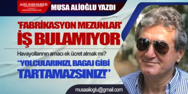 ‘Fabrikasyon Mezunlar’ İş Bulamıyor. Havayollarının amacı ek ücret almak mı?  “Yolcularınızı, bagaj gibi tartamazsınız!”