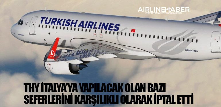 THY İtalya'ya yapılacak olan bazı seferlerini karşılıklı olarak iptal etti