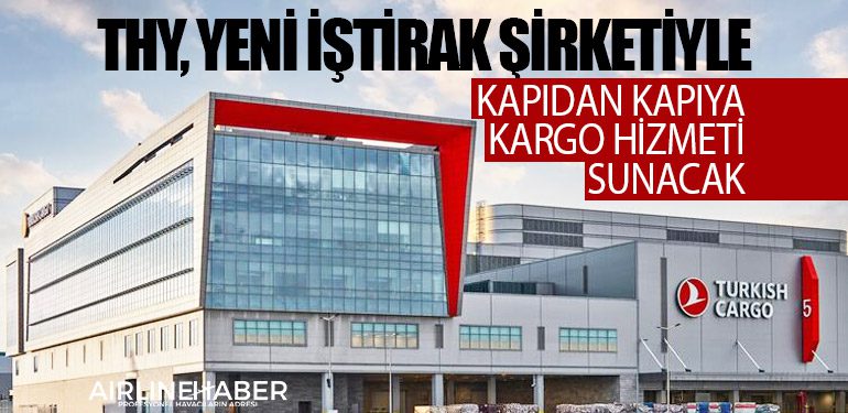 THY, yeni iştirak şirketiyle kapıdan kapıya kargo hizmeti sunacak