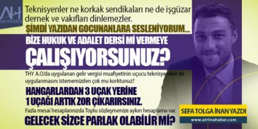 THY A.O.’da uygulanan gelir vergisi muafiyetinin uçucu teknisyenlere de uygulanmasını istememizden çok mu korktunuz? Hangarlardan 3 uçak yerine 1 uçağı artık zor çıkarırsınız.