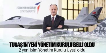 TUSAŞ’ın yeni yönetim kurulu belli oldu. 2 yeni isim Yönetim Kurulu Üyesi oldu 1 Haberler TUSAŞ TUSAŞ’ın yeni yönetim kurulu belli oldu. 2 yeni isim Yönetim Kurulu Üyesi oldu